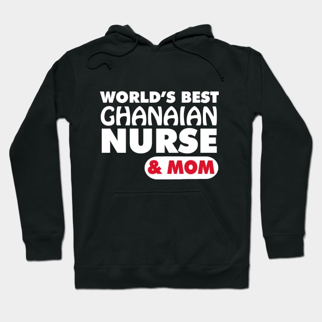 World's Best Ghanaian Nurse & Mom Hoodie by ArtisticFloetry
